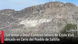 ¡Sin temor a Dios! Cambian letrero de Cristo Vive ubicado en Cerro del Pueblo de Saltillo