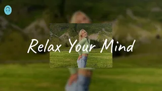 Relax Your Mind - Happy vibe songs that make you wanna dance
