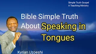 Bible Simple Truth About Praying in Tongues by Kyrian Uzoeshi