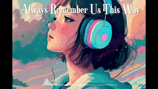 [Lyrics] Always Remember Us This Way - Song by Lady Gaga