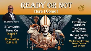 17/Apr/2024 - Sermon: Pastor Dr. Stanley James - 'Ready Or Not, Here I Come'