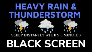 Sleep Instantly In 3 Minutes With Heavy Rain And Thunder Sounds - Black Screen | Rain For Sleep