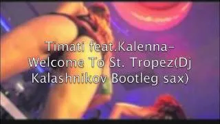 Timati feat.Kalenna-Welcome To St. Tropez(Dj Kalashnikov Bootleg sax)