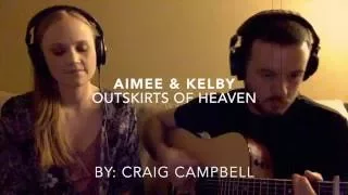 "Outskirts of Heaven" By: Craig Campbell   Cover by: Kelby Costner and Aimee Webber