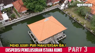 Eps. 3 Ekspedisi Penelusuran Istana Kuno : Menelusuri Puri Masterdam Bali