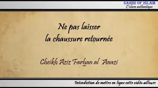 Ne pas laisser la chaussure retournée - Cheikh Aziz Farhan al ´Anazi