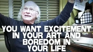 You Want Excitement In Your Art and Boredom In Your Life by UCLA Professor Richard Walter