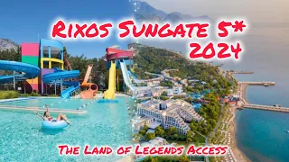 Rixos Sungate 5* 🌟 2024 - The Land of Legends Access / Beldibi Kemer Turkey 🇹🇷