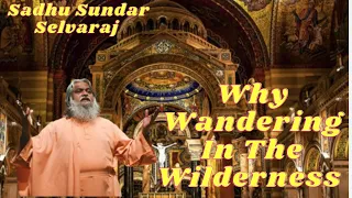 Sadhu Sundar Selvaraj II Why Wandering In The Wilderness