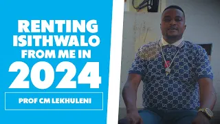 Renting Isithwalo From Me In 2024 - Prof CM Lekhuleni