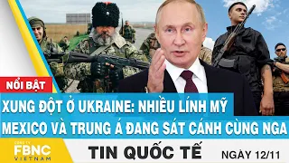 Tin quốc tế 12/11, Xung đột ở Ukraine: Nhiều lính Mỹ, Mexico và Trung Á đang sát cánh cùng Nga, FBNC