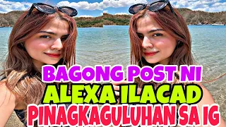 Latest Post Ni ALEXA ILACAD sa IG, Pinagkaguluhan! #alexailacad