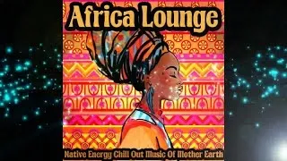 Africa Lounge - Native Energy Chill Out Music of Mother Earth (Continuous Lounge Mix) ▶Chill2Chill