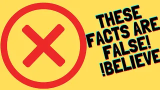 18 False Facts Everyone Believes!