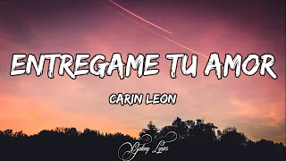 Carin Leon - Entregame Tu Amor (LETRAS) 🎵