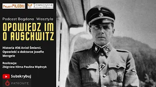 Historia #36 Anioł Śmierci. Opowieść o doktorze Josefie Mengele