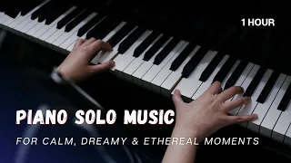 Enchanting Love: Piano Solo Music for Calm, Dreamy & Ethereal Moments | Peaceful & Relaxing Melodies