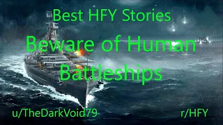 Best HFY Reddit Stories: Beware of Human Battleships