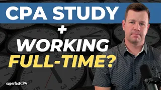 CPA Exam: How to Find CPA Study Time While Working Full Time