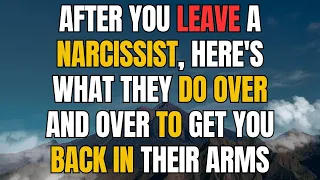 After You Leave A Narcissist, Here's What They Do Over and Over To Get You Back In Their Arms