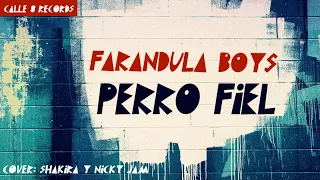 SHAKIRA, NICKY JAM - PERRO FIEL - (COVER BY FARANDULA BOYS) REGGAETON 2017 / 2018