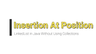 Insertion At Position | LinkedList in Java without Collections