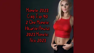 Manele 2023 Colaj Top 40 2 Ore Manele Hiturile Anului 2023 Manele Noi 2023