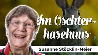 Im Oschterhasehuus  | Oster Vers vo dr Susanne Stöcklin-Meier uf Schwyzerdütsch