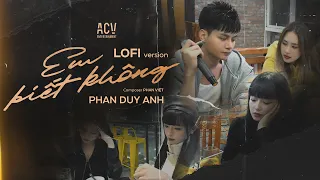 Em Biết Không (Lofi Ver) - Phan Duy Anh | Người Ta Sống Với Em Thế Nào Sao Hương Sắc Em Phai Màu...