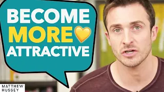 The 3 EASY WAYS To Become More ATTRACTIVE | Matthew Hussey