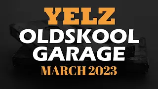 OLDSKOOL UK GARAGE MIX | MARCH 2023 | YELZ