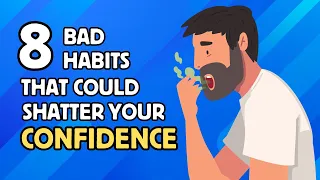 8 Destructive Habits That Could Shatter Your Confidence