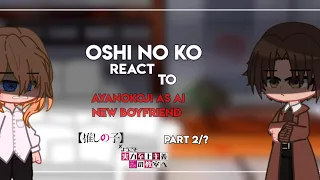 Oshi no ko react to Ayanokoji as Ai new boyfriend ||Part 2/?|| •Cringe , Bad grammar• [ ENG ]