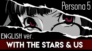 Persona 5 ‖  With the Stars & Us ‖  ENGLISH ver. by @TheConsoulsBand  & Sapphire