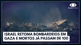 Israel retoma bombardeios em Gaza | Jornal da Noite