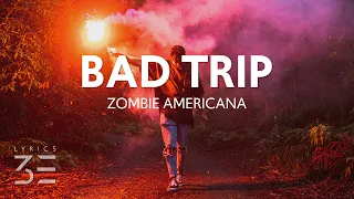 Zombie Americana - Bad Trip (Lyrics)