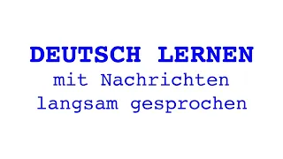 Deutsch lernen mit Nachrichten, 29 07 2023 – langsam gesprochen