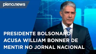 Presidente Bolsonaro acusa William Bonner de mentir no Jornal Nacional | PLENO.NEWS