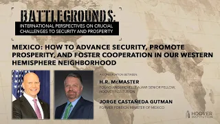Battlegrounds w/ HR McMaster | Mexico: Advance Security, Promote Prosperity & Foster Cooperation