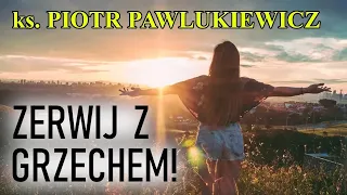 Ks. Piotr Pawlukiewicz - Zerwij z grzechem! Wróć pokorą i prawdą