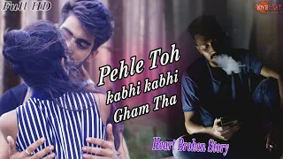 Pehle Toh kabhi kabhi Gham Tha | Himanshu Jain | Sad Love Story | latest Video Song | Love beat