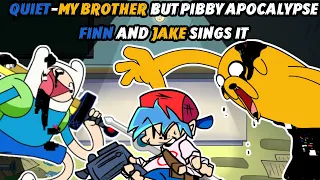 FNF Quiet And My Brother But PIbby Apocalypse Finn and Jake Sings It 🖤🎶🎶