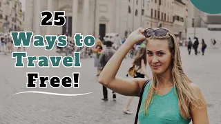 25 Incredible Ways to Travel the World for FREE When You're Broke!