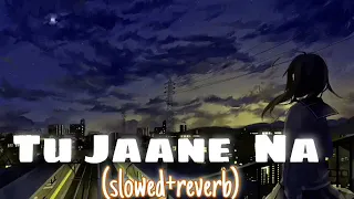 Tu Jaane Na [Slowed+Reverb]- Atif Aslam | Textaudio Lyrics /Alone Music Lover 🎧