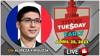 Titled Tuesday EARLY | Alireza Firouzja | 25/04/23 | chesscom | LIVE GAMES