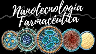 Nanotecnologia Farmacêutica (Nanobiotecnologia): as principais nanoestruturas utilizadas