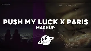 Push My Luck x Paris [Mashup] - The Chainsmokers