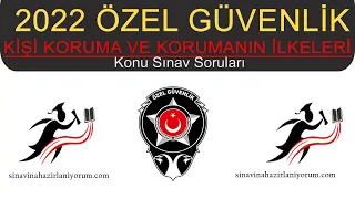 2022 Tüm Özel Güvenlik KİŞİ KORUMA VE KORUMANINİLKELERİ Konu Sınav Soruları