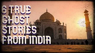 6 true ghost stories from India