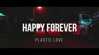 Plastic Love - Happy Forever (Short Video)